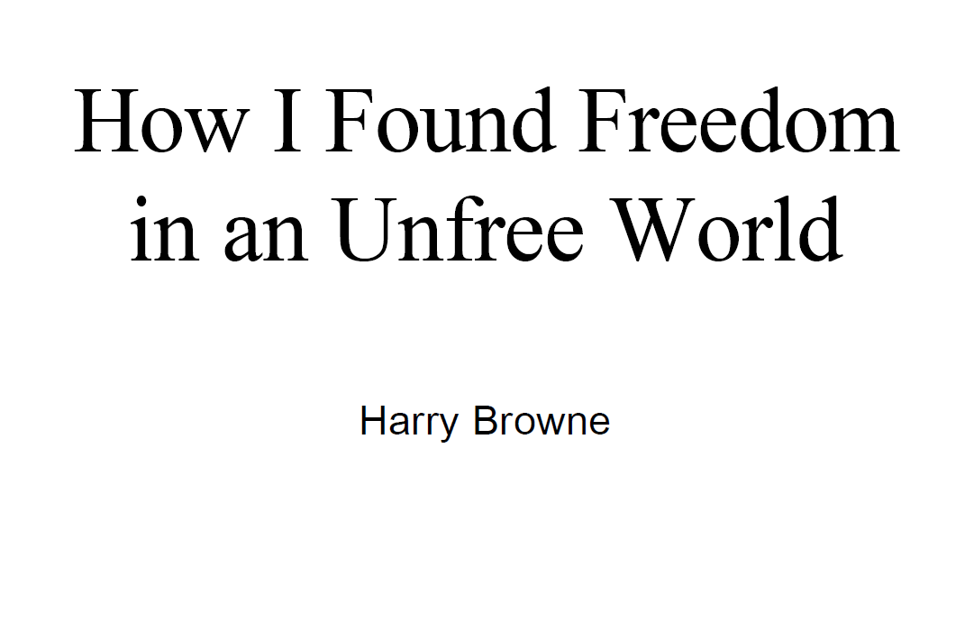 HOW I FOUND FREEDOM IN AN UNFREE WORLD 